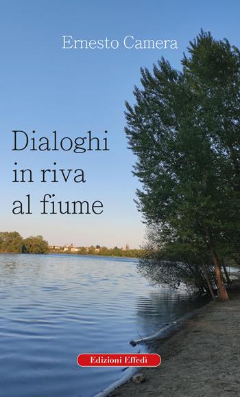 Dialoghi in riva al fiume - Ernesto Camera - Libro Edizioni Effedì 2021 | Libraccio.it