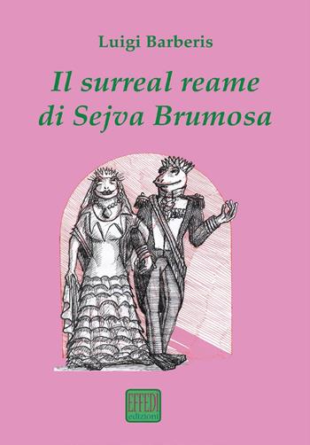 Il surreal reame di Sejva Brumosa - Luigi Barberis - Libro Edizioni Effedì 2021 | Libraccio.it