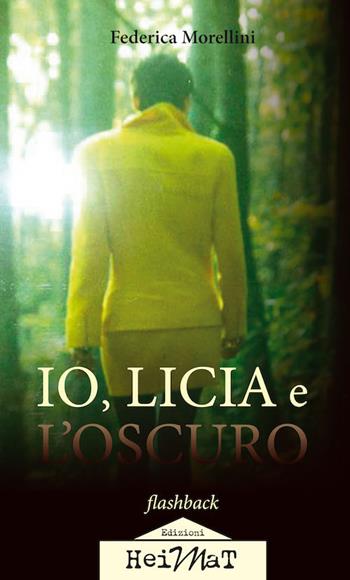 Io, Licia e l'oscuro - Federica Morellini - Libro Edizioni Heimat 2018 | Libraccio.it