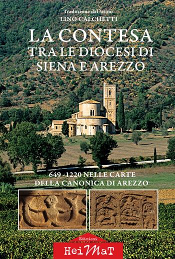 La contesa tra le diocesi di Siena e Arezzo. 649-1220 nelle carte della canonica di Arezzo - Lino Calchetti - Libro Edizioni Heimat 2021 | Libraccio.it