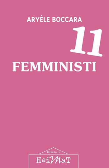 11 femministi - Aryèle Boccara - Libro Edizioni Heimat 2021 | Libraccio.it