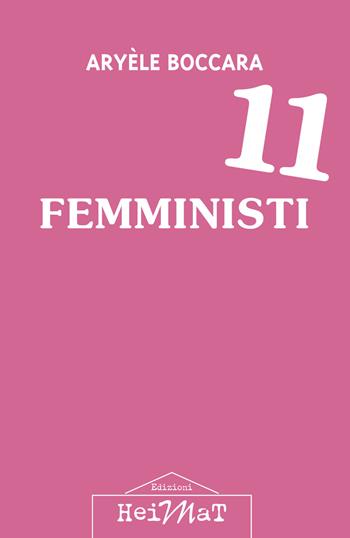 11 femministi - Aryèle Boccara - Libro Edizioni Heimat 2021 | Libraccio.it