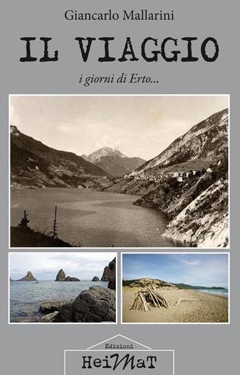 Il viaggio. I giorni di Erto... - Giancarlo Mallarini - Libro Edizioni Heimat 2021 | Libraccio.it