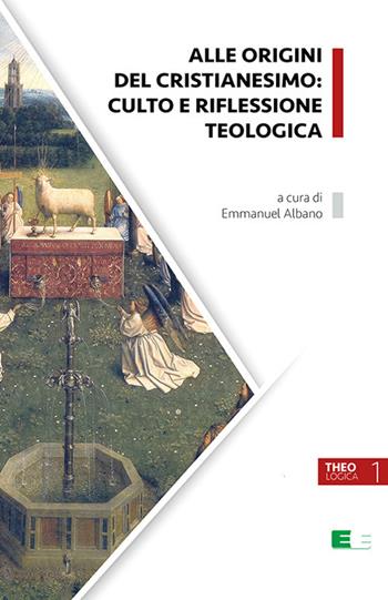 Alle origini del cristianesimo: culto e riflessione teologica  - Libro Ecumenica 2018, Theologica | Libraccio.it