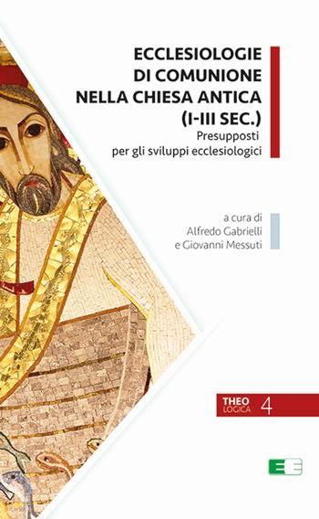 Ecclesiologie di comunione nella Chiesa antica (I-III sec.). Presupposti per gli sviluppi ecclesiologici  - Libro Ecumenica 2019, Theologica | Libraccio.it