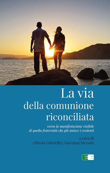 La via della comunione riconciliata. Verso la manifestazione visibile di quella fraternità che già unisce i credenti  - Libro Ecumenica 2019 | Libraccio.it