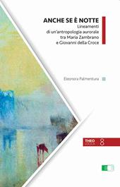 Anche se è notte. Lineamenti di un'antropologia aurorale tra Maria Zambrano e Giovanni della Croce