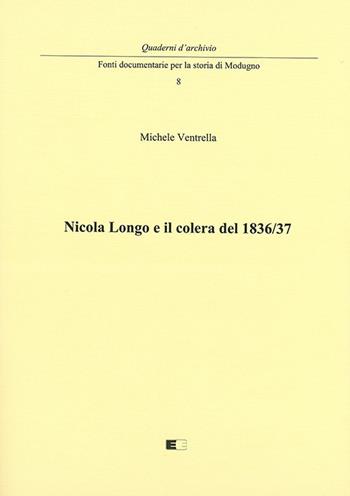 Nicola Longo e il colera del 1836/37 - Michele Ventrella - Libro Ecumenica 2021, Quaderni d'archivio | Libraccio.it