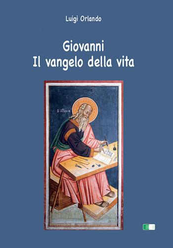 Giovanni. Il Vangelo della vita - Luigi Orlando - Libro Ecumenica 2022 | Libraccio.it