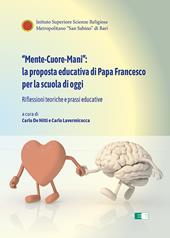 «Mente-Cuore-Mani»: la proposta educativa di Papa Francesco per la scuola di oggi. Riflessioni teoriche e prassi educative