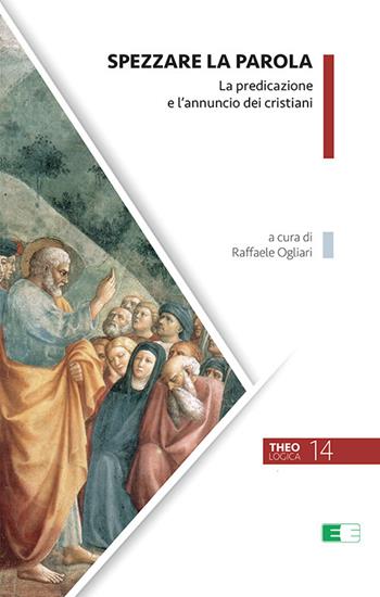 Spezzare la Parola. La predicazione e l’annuncio dei cristiani. Nuova ediz.  - Libro Ecumenica 2023, Theologica | Libraccio.it