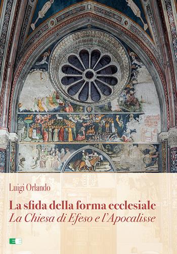 La sfida della forma ecclesiale. La Chiesa di Efeso e l'Apocalisse - Luigi Orlando - Libro Ecumenica 2022 | Libraccio.it