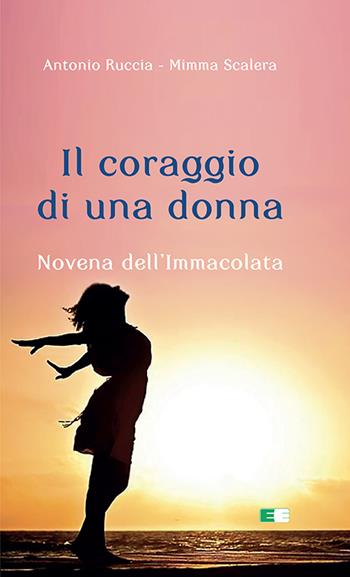 Il coraggio di una donna. Novena dell'Immacolata - Antonio Ruccia, Mimma Scalera - Libro Ecumenica 2023, Per una nuova evangelizzazione | Libraccio.it