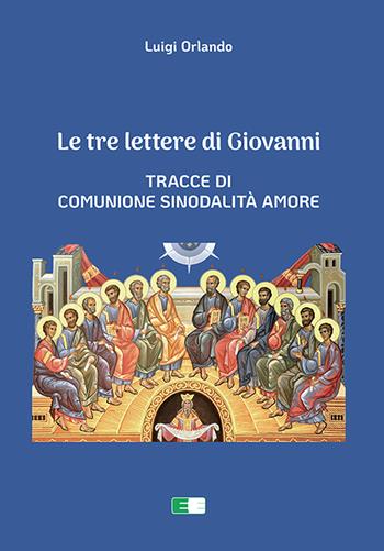 Le tre lettere di Giovanni. Tracce di Comunione Sinodalità Amore - Luigi Orlando - Libro Ecumenica 2024 | Libraccio.it