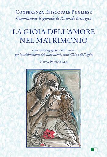 La gioia dell'amore nel matrimonio. «Linee mistagogiche e normative per la celebrazione del matrimonio nelle Chiese di Puglia. Nota pastorale»  - Libro Ecumenica 2025 | Libraccio.it