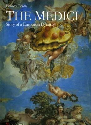 The Medici. Story of a European dynasty - Franco Cesati - Libro Mandragora 1999 | Libraccio.it