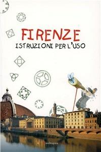 Firenze: istruzioni per l'uso  - Libro Mandragora 2002 | Libraccio.it
