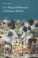I Re Magi di Benozzo a palazzo Medici - Franco Cardini - Libro Mandragora 2002 | Libraccio.it