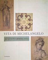 Vita di Michelangelo. Catalogo della mostra (Firenze, 18 luglio 2001-7 gennaio 2002)