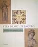 Vita di Michelangelo. Catalogo della mostra (Firenze, 18 luglio 2001-7 gennaio 2002)  - Libro Mandragora 2001 | Libraccio.it
