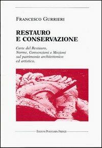 Restauro e conservazione. Carte del restauro, norme, convenzioni, e mozioni sul patrimonio architettonico ed artistico - Francesco Gurrieri - Libro Polistampa 1992 | Libraccio.it