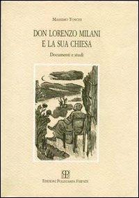 Don Lorenzo Milani e la sua Chiesa. Documenti e studi - Massimo Toschi - Libro Polistampa 2006 | Libraccio.it
