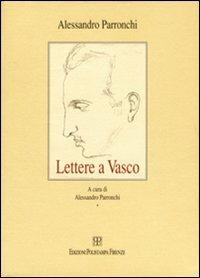 Lettere a Vasco - Alessandro Parronchi - Libro Polistampa 2011, Il diaspro. Epistolari | Libraccio.it