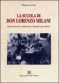 La scuola di don Lorenzo Milani. Una lezione per i genitori, gli insegnanti e gli studenti - Mario Lancisi - Libro Polistampa 2006 | Libraccio.it