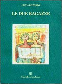 Le due ragazze - Silvia De Zordo - Libro Polistampa 1998, Quaderni in prosa | Libraccio.it