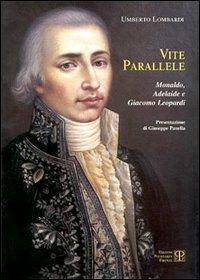 Vite parallele. Monaldo, Adelaide e Giacomo Leopardi - Umberto Lombardi - Libro Polistampa 1998 | Libraccio.it