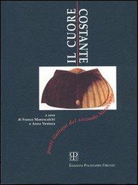 Il cuore costante. Poeti italiani del secondo Novecento  - Libro Polistampa 1998, I repertori | Libraccio.it