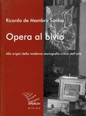 Opera al bivio. Alle origini della moderna storiografia critica dell'arte