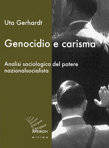 Genocidio e carisma. Analisi sociologica del potere nazionalsocialista - Uta Gerhardt - Libro Apeiron Editori 2004, Apeiron minima | Libraccio.it