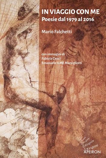 In viaggio con me. Poesie dal 1979 al 2016 - Mario Falchetti - Libro Apeiron Editori 2018, Apeiron poesia | Libraccio.it