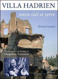 Villa Adriana entre ciel et terre. Parcours en compagnie de Marguerite Yourcenar - Nicoletta Lanciano - Libro Apeiron Editori 2007, Apeiron minima | Libraccio.it