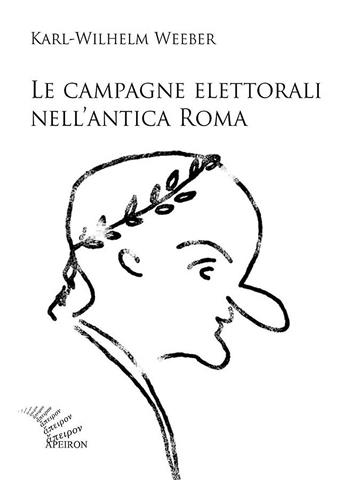 Le campagne elettorali nell'antica Roma - Karl W. Weeber - Libro Apeiron Editori 2007, Saggi | Libraccio.it
