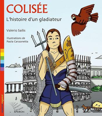 Colisée. L'histoire d'un gladiateur - Valerio Sailis - Libro Apeiron Editori 2015, Ragazzi | Libraccio.it