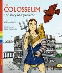 The Colosseum. The story of a gladiator - Valerio Sailis - Libro Apeiron Editori 2014, Ragazzi | Libraccio.it