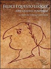 Felice è questo luogo. 1000 graffiti pompeiani. Testo latino a fronte
