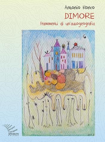 Dimore. Frammenti di un'autogeografia - Antonio Ronco - Libro Apeiron Editori 2021 | Libraccio.it