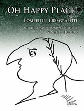 Oh happy place! Pompeii in 1000 graffiti. Ediz. inglese e latina