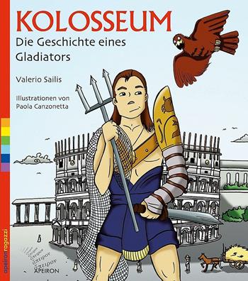 Kolosseum. Die Geschichte eines Gladiators - Valerio Sailis - Libro Apeiron Editori 2015, Ragazzi | Libraccio.it