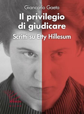 Il privilegio di giudicare. Scritti su Etty Hillesum - Giancarlo Gaeta - Libro Apeiron Editori 2016, Minima | Libraccio.it