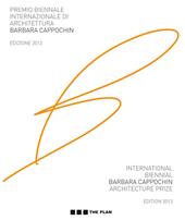 Premio biennale internazionale di architettura Barbara Cappochin 2013. Ediz. italiana e inglese