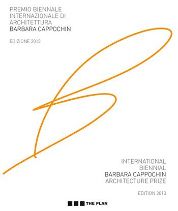 Premio biennale internazionale di architettura Barbara Cappochin 2013. Ediz. italiana e inglese  - Libro The Plan 2013 | Libraccio.it