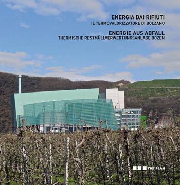 Energia dai rifiuti. Il termovalorizzatore di Bolzano  - Libro The Plan 2014 | Libraccio.it