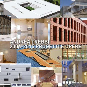 2006-2013. Progetti e opere. Ediz. illustrata - Andrea Trebbi - Libro The Plan 2015 | Libraccio.it