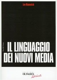 Il linguaggio dei nuovi media - Lev Manovich - Libro Edizioni Olivares 2011, Nuovi Media | Libraccio.it