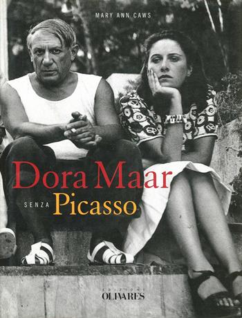 Dora Maar senza Picasso - Mary Ann Caws - Libro Edizioni Olivares 2001, Ritratti | Libraccio.it