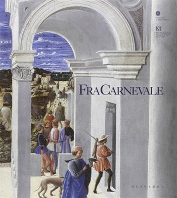 Fra Carnevale. Un artista rinascimentale. Da Filippo Lippi a Piero della Francesca. Catalogo della mostra (Pinacoteca di Brera, 13 ottobre 2004-9 gennaio 2005)  - Libro Edizioni Olivares 2004 | Libraccio.it
